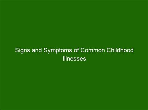 Signs and Symptoms of Common Childhood Illnesses - Health And Beauty