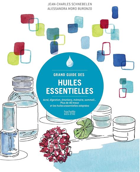 Grand guide des huiles essentielles Acné digestion émotions