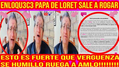 L C Desquici Do Papa De Loret Se Humilla Solo Ruega A Amlo Que Dejen