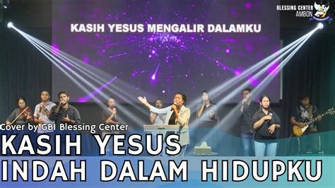 KASIH YESUS INDAH DALAM HIDUPKU Cover By GBI Blessing Center Ambon