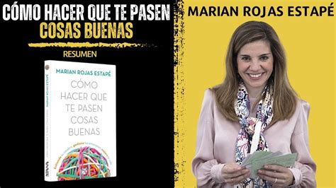 C Mo Hacer Que Te Pasen Cosas Buenas Marian Rojas Estap Resumen