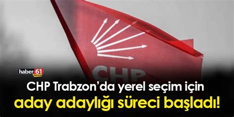 Yerel seçim için geri sayıma geçildi CHP Trabzon da aday adaylığı