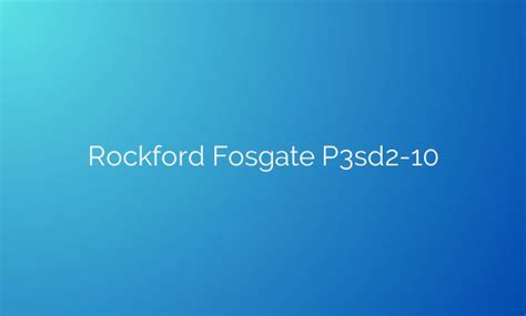 The Powerhouse Of Bass Unleashing The Thunder With Rockford Fosgate