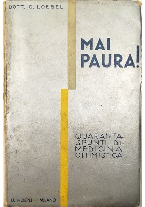 Mai Paura Quaranta Spunti Di Medicina Ottimistica By Dott G Loebel