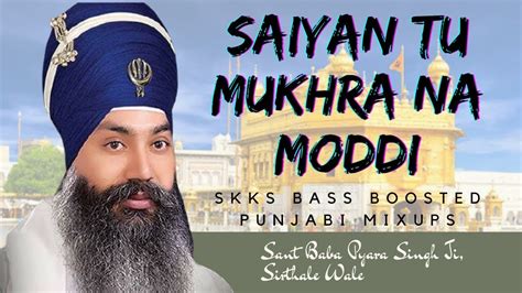 Saiyan Tu Mukhra Na Modi Baba Pyara Singh Ji Sirthale Vale Skks