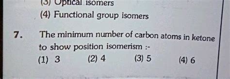 The Minimum Number Of Carbon Atoms In Ketone To Show Position Isomerism Is