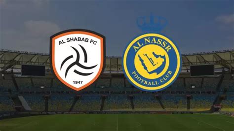 Al Nassr Al Shabab maçı ne zaman saat kaçta ve hangi kanalda