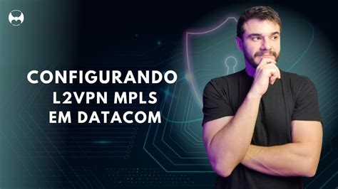 CONFIGURANDO L2VPN MPLS SWITCHES DATACOM YouTube