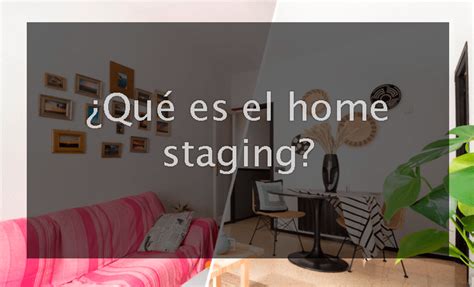 ¿qué Es El Home Staging ¿cómo Puede Ayudar A Vender Tu Casa Rápido