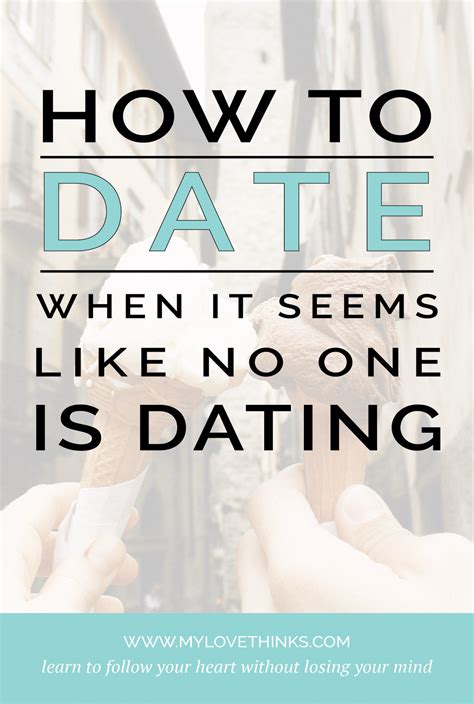 How To Date When It Seems Like No One Is Dating My Love Thinks