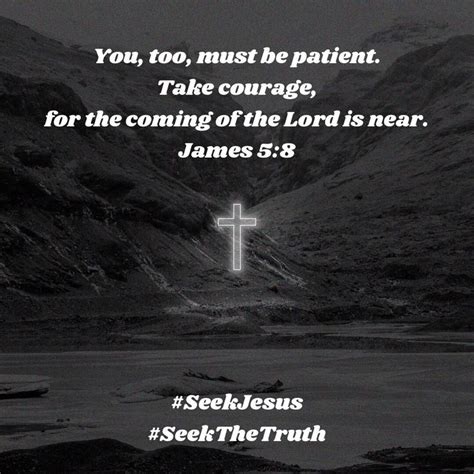 You Too Must Be Patient Take Courage For The Coming Of The Lord Is