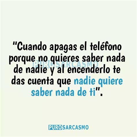 Cuando apagas el teléfono porque no quieres saber nada de nadie y al