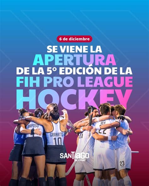 Nuevamente Llega A Santiago La FIH Pro League Santiago Del Estero