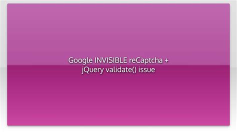 Google Invisible Recaptcha Jquery Validate Issue Youtube