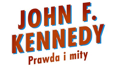 Streszczenie I Obsada John F Kennedy Prawda I Mity Sezon 1 Historia