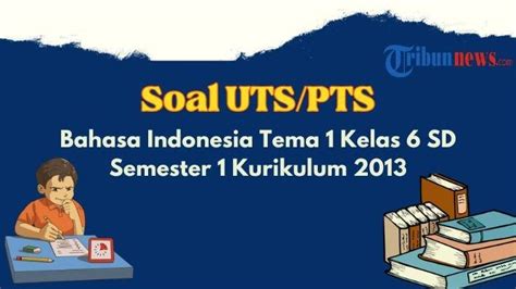 30 Contoh Soal Uts Pts Bahasa Indonesia Tema 1 Kelas 6 K13 Pilihan Ganda Esai Dan Kunci