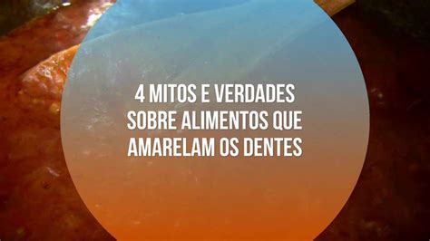 Mitos E Verdades Sobre Alimentos Que Amarelam Os Dentes