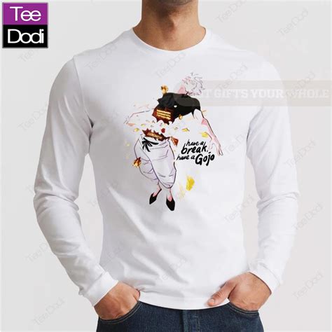 Have A Break Have A Gojo Shirt Teedodi