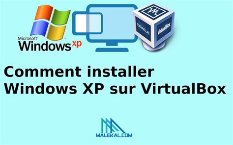 Comment Installer Windows Xp Sur Virtualbox Malekal