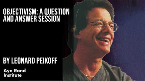 Objectivism A Question And Answer Session By Leonard Peikoff Youtube