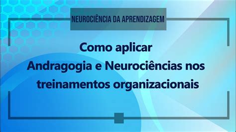 Como Aplicar Andragogia E Neuroci Ncia Nos Treinamentos Organizacionais