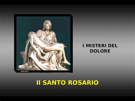 PPT Il SANTO ROSARIO I MISTERI DEL DOLORE DOLORE MICHELANGELO