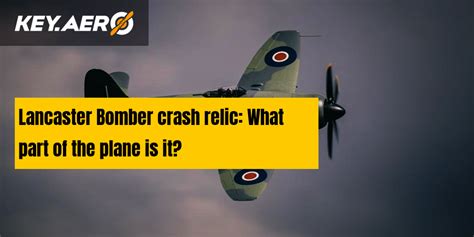 Lancaster Bomber crash relic: What part of the plane is it? | Key Aero