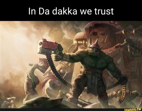 Dakka Memes Best Collection Of Funny Dakka Pictures On Ifunny