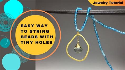 Stringing Beads With Tiny Holes Jewelry Tutorial Youtube