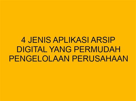 4 Jenis Aplikasi Arsip Digital Yang Permudah Pengelolaan Perusahaan