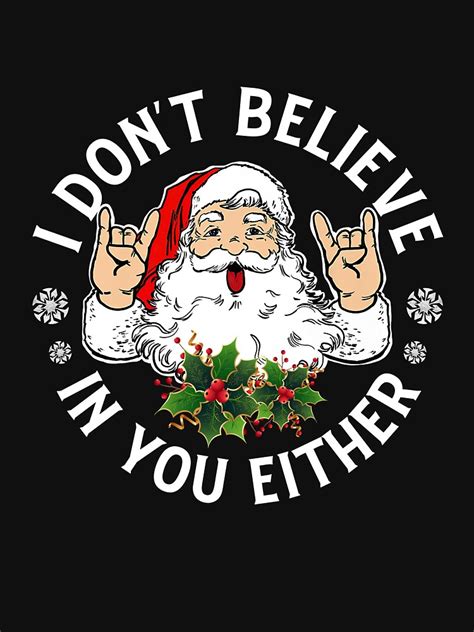 I Don T Believe In You Either Santa Claus T Shirt Sold By Bedpan Muffin