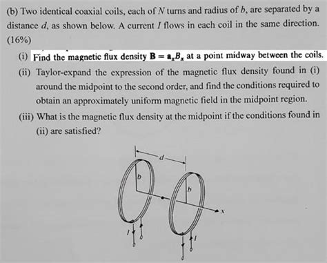 Solved B Two Identical Coaxial Coils Each Of N Turns And Chegg