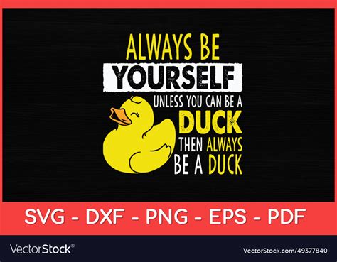 Always Be Yourself Unless You Can Be A Duck Vector Image