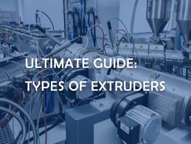 Ultimate Guide: Types of Extruders - Cowin Extrusion