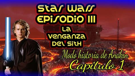 Star Wars Episodio Iii La Venganza Del Sith Modo Historia De Anakin Skywalker Capítulo 1