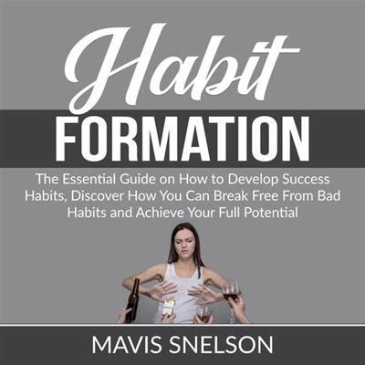 Habit Formation The Ultimate Guide On How To Develop Good Habits For