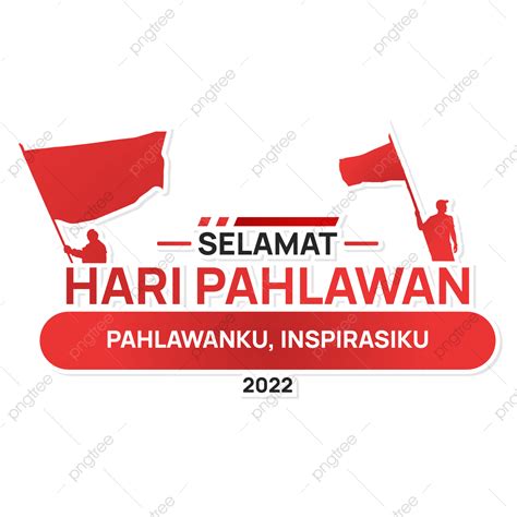 Gambar Selamat Hari Pahlawan 10 November 2022 Png Clipart Pahlawan Hari Pahlawan Nasional