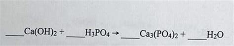 [FREE] Ca(OH)2 + H3PO4 → Ca3(PO4)2 + H₂O QH 1. Balance the reaction. 2 ...