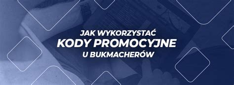 Jak wykorzystać kody promocyjne u bukmacherów online