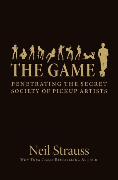 The Game Penetrating The Secret Society Of Pickup Artists By Neil Strauss Hardcover Barnes