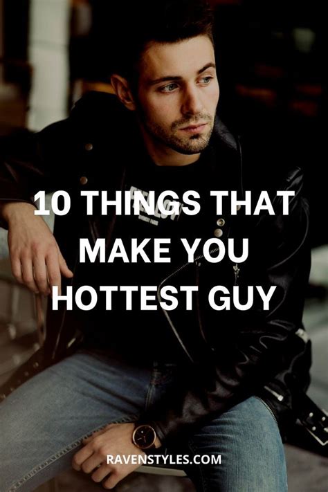 10 Things That Make You Hottest Guy Attractive Men What Makes A Man