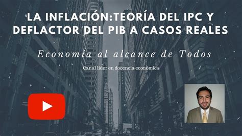 La Inflaci N Teor A Sobre Ipc Y Deflactor Del Pib Y Casos Reales