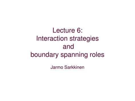 PPT - Lecture 6: Interaction strategies and boundary spanning roles ...