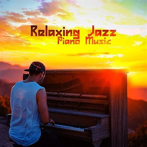 Relaxing Jazz Piano Music Chill Jazz Background Music Calming Piano