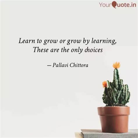 Learn To Grow Or Grow By Quotes Writings By Pallavi Chittora