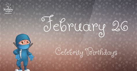 Who Shares My Birthday? Feb 26 Celebrity Birthdays No One Tells You ...