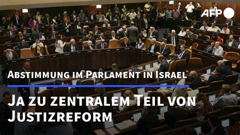 Israels Parlament Verabschiedet Zentralen Teil Von Justizreform AFP