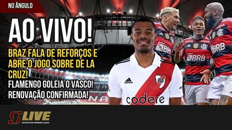 Braz Fala De Refor Os E Abre O Jogo Sobre De La Cruz Flamengo Goleia O