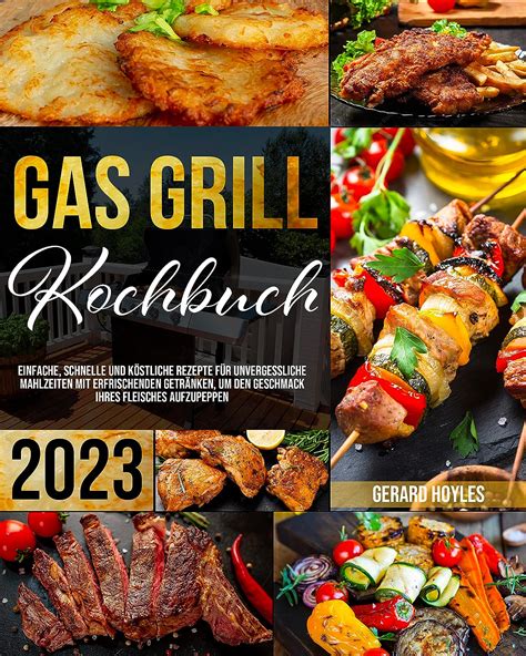 Gas Grill Kochbuch Einfache schnelle und köstliche Rezepte für