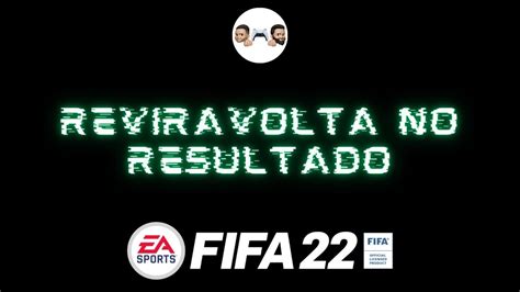 FIFA 22 Veja como viramos o jogo e conquistamos uma incrível vitória